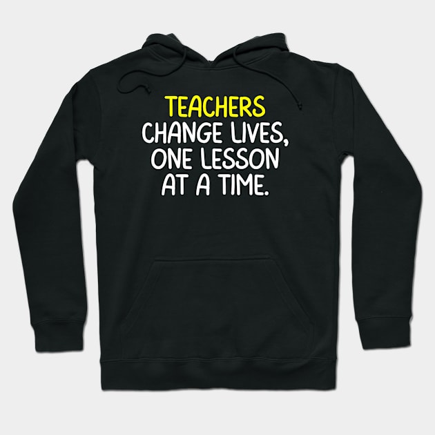 Teachers Quote Teachers Change Lives One Lesson At A Time Hoodie by Art-Jiyuu